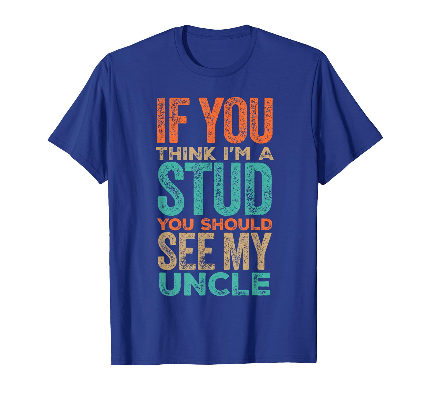 If You Think I’m a Stud You Should See My Uncle Quote T-Shirt
