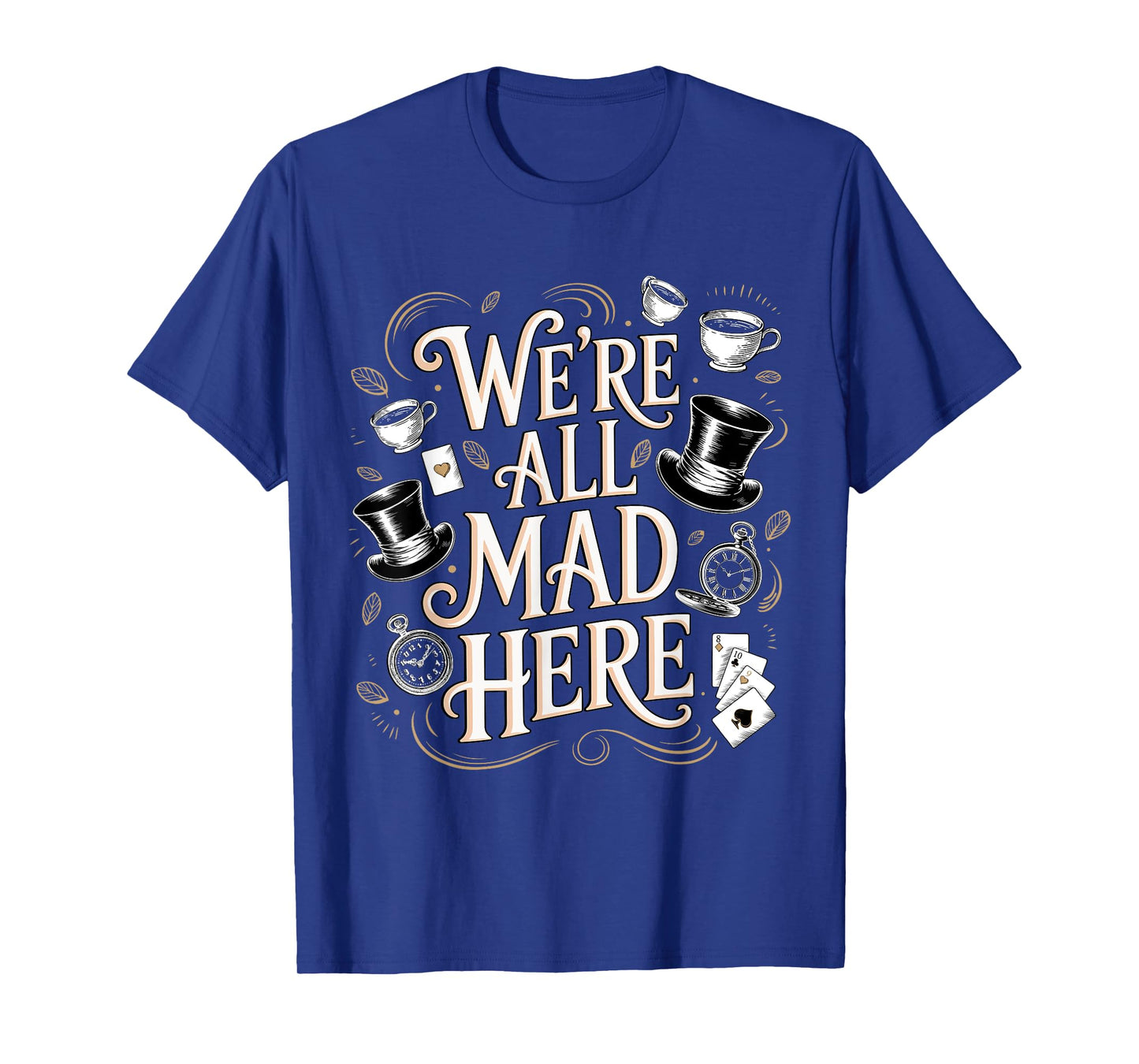 We're All Mad Here Alice in Wonderland Quote T-Shirt