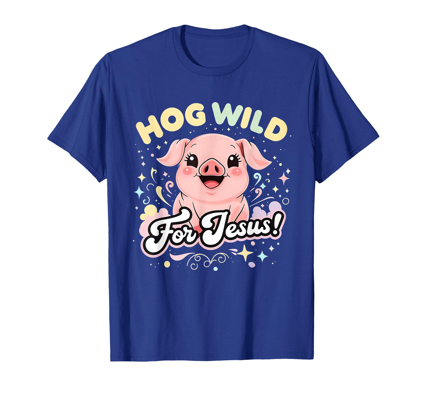 Hog Wild for Jesus Cute Funny Faith Pig Tee T-Shirt