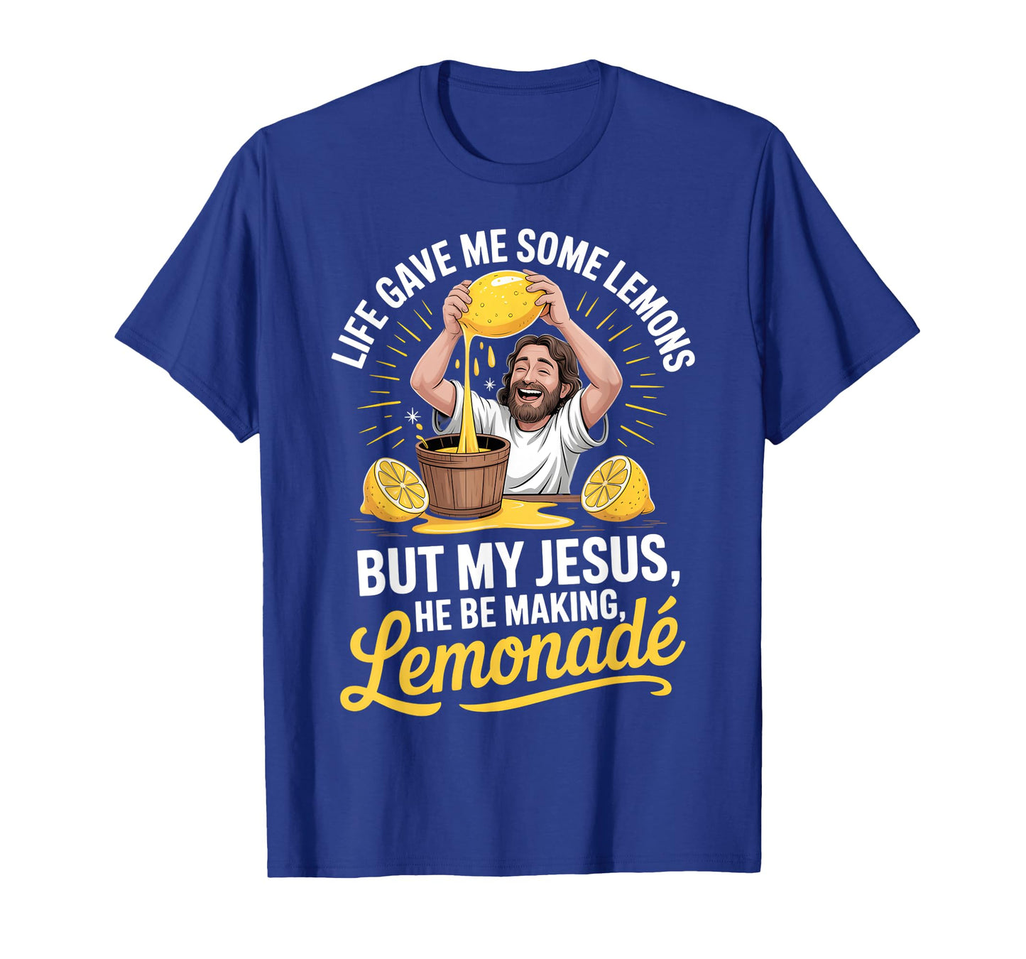 Life Gave Me Some Lemons But My Jesus He Be Making Lemonade T-Shirt