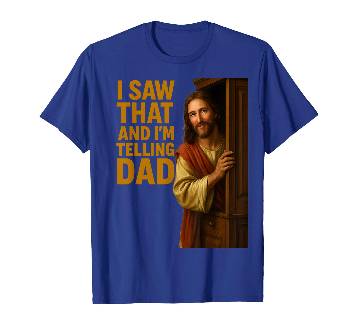 Funny Jesus I Saw That I'm Telling Dad Funny Religious T-Shirt
