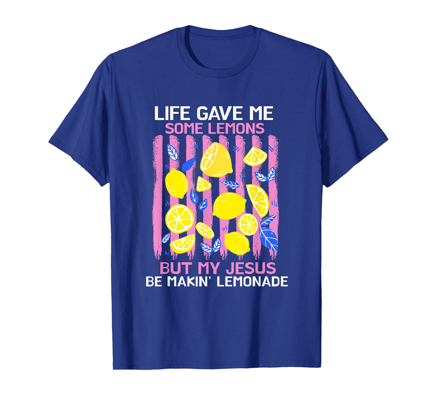 Life Gave Me Some Lemons But My Jesus He Be Making Lemonade T-Shirt