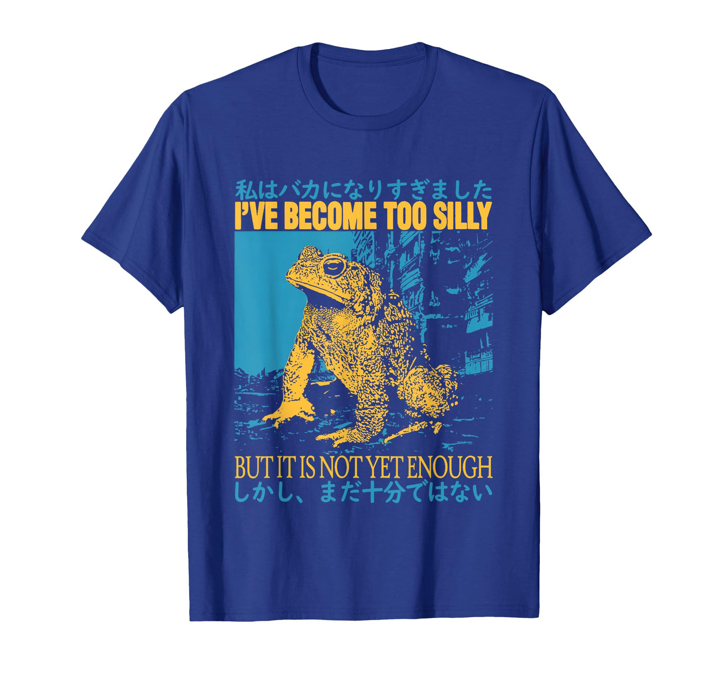 I've Become Too Silly But It Is Not Yet Enough Funny Frogs T-Shirt
