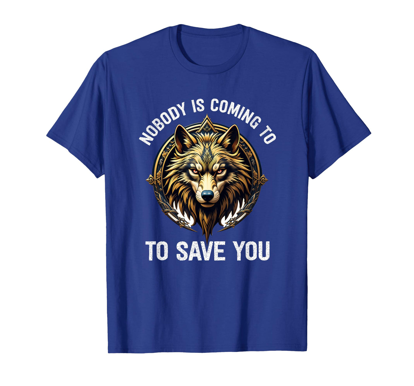 Nobody Is Coming To Save You T-Shirt