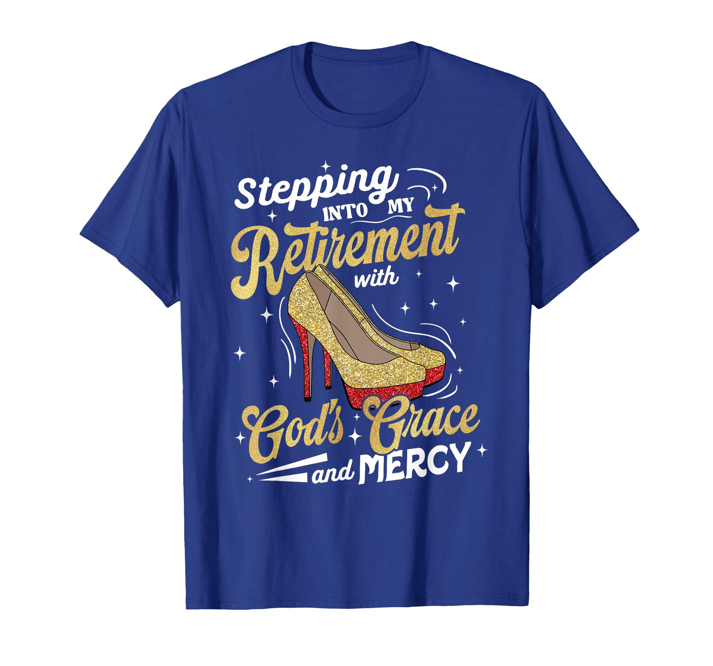 Stepping Into My Retirement with Gods Grace Mercy T-Shirt