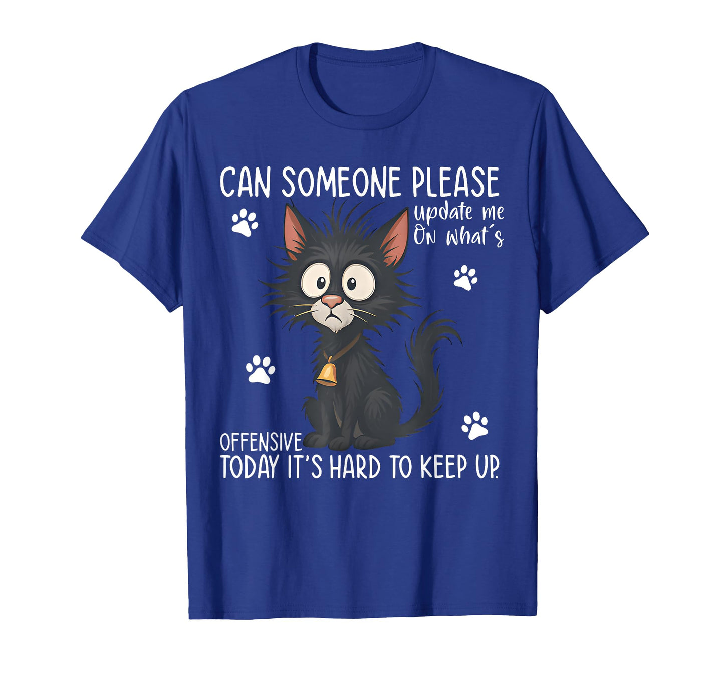 Can Someone Please Update Me On Funny Black Cat Saying Quote T-Shirt