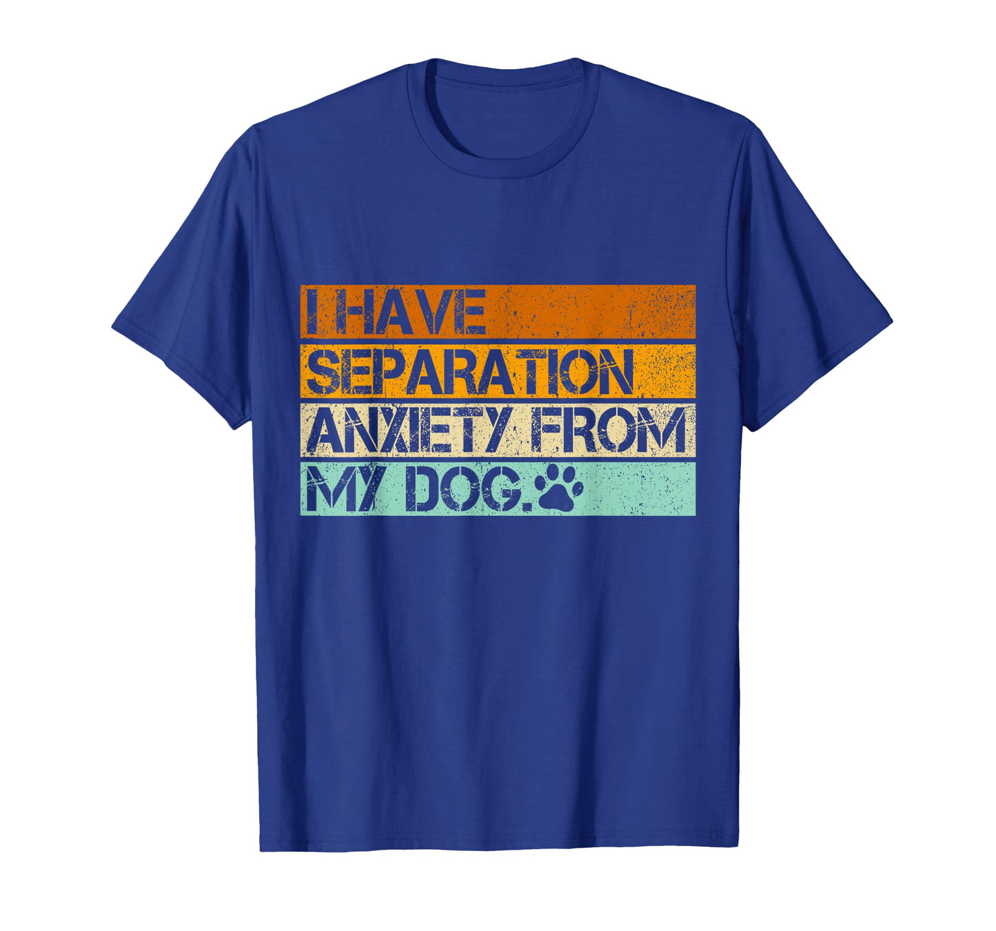 I Have Separation Anxiety From My Dogs Funny Dog Lovers T-Shirt for Men Women