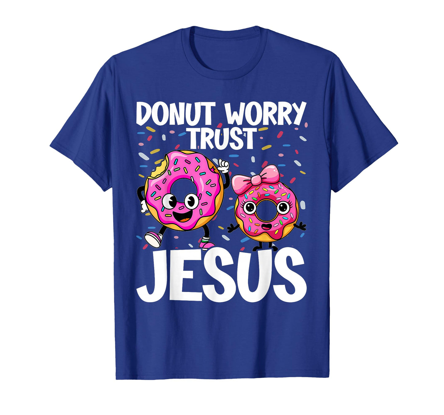 Donut Worry Trust Jesus - Funny Christian Pun - Happy Donuts T-Shirt
