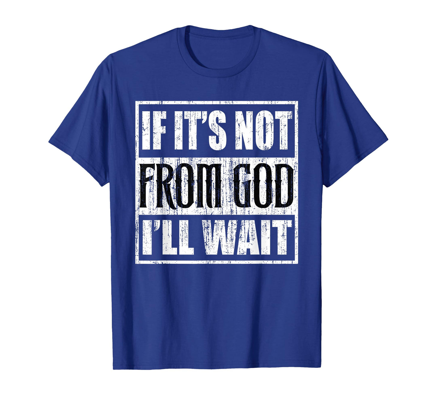 If its not from god I'll Wait T-Shirt