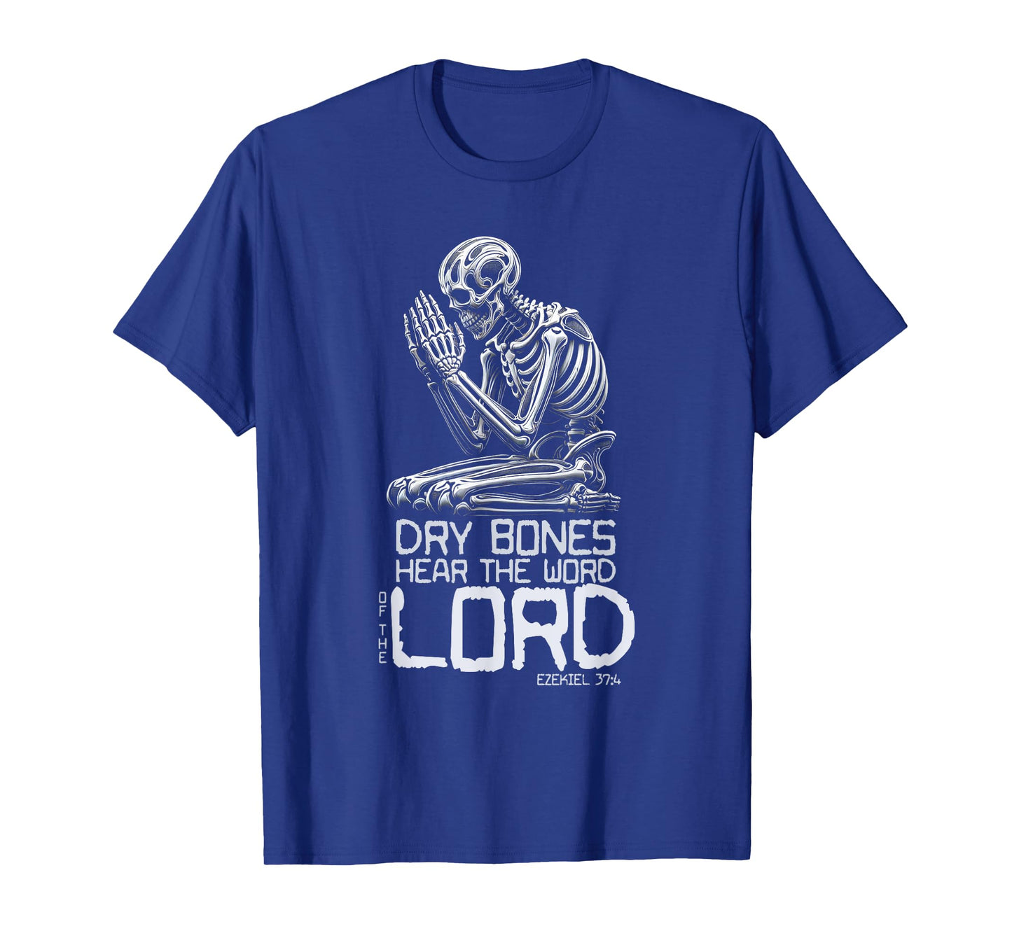 Dry Bones Praying Skeleton Ezekiel 37 4 Bible Verse T-Shirt