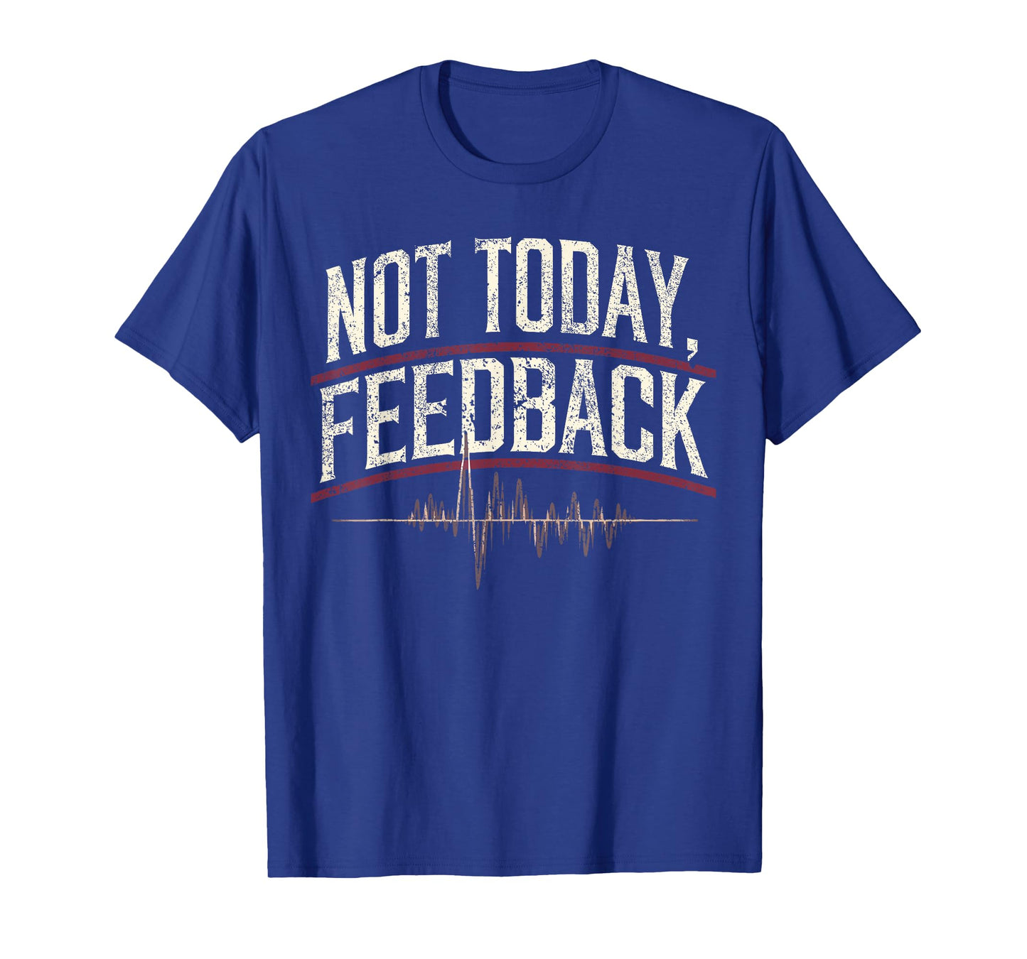 Church Sound Guy Not Today Feedback Church Sound Tech T-Shirt
