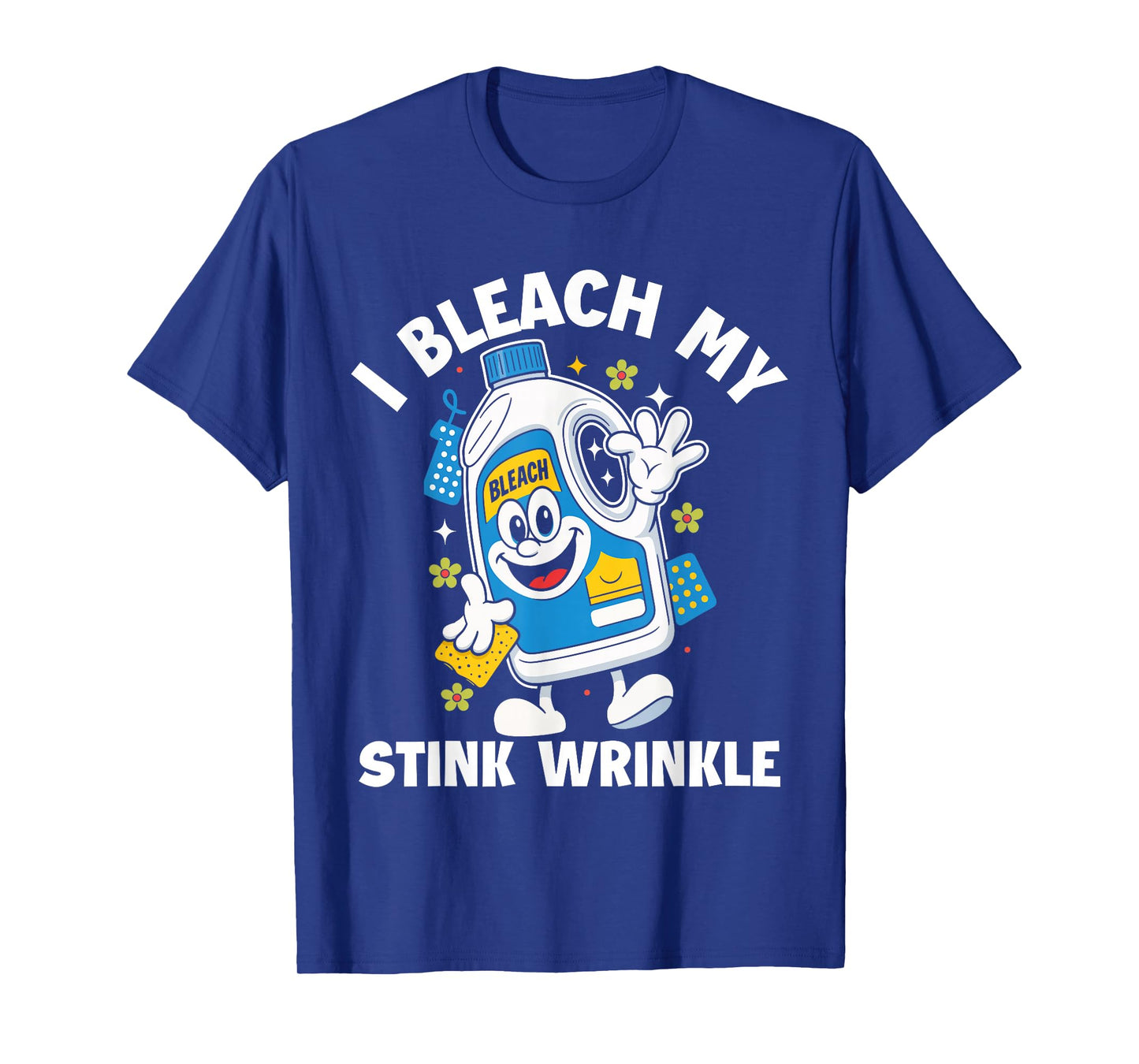 I Bleach My Stink Wrinkle Funny Sarcastic embarrassing Meme T-Shirt
