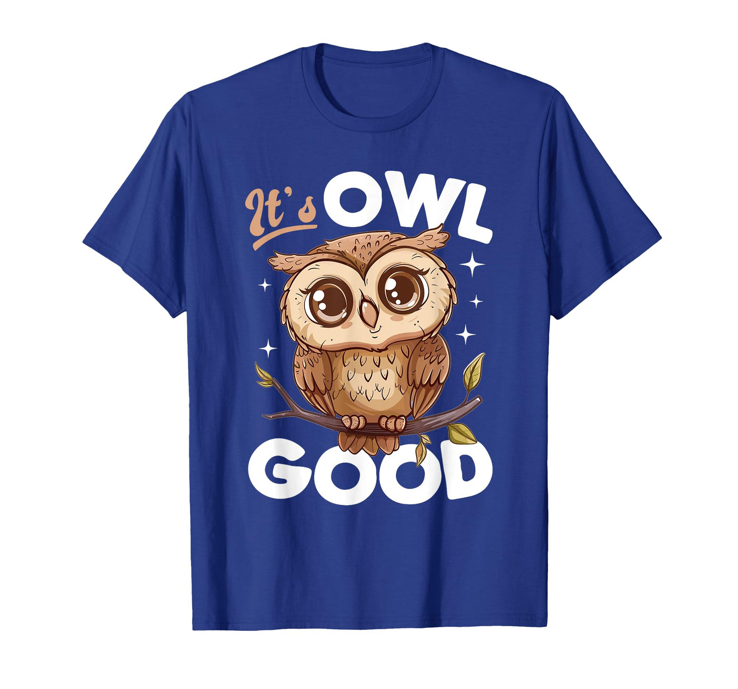 Funny Owl Nocturnal Bird Animal Its Owl Good T-Shirt