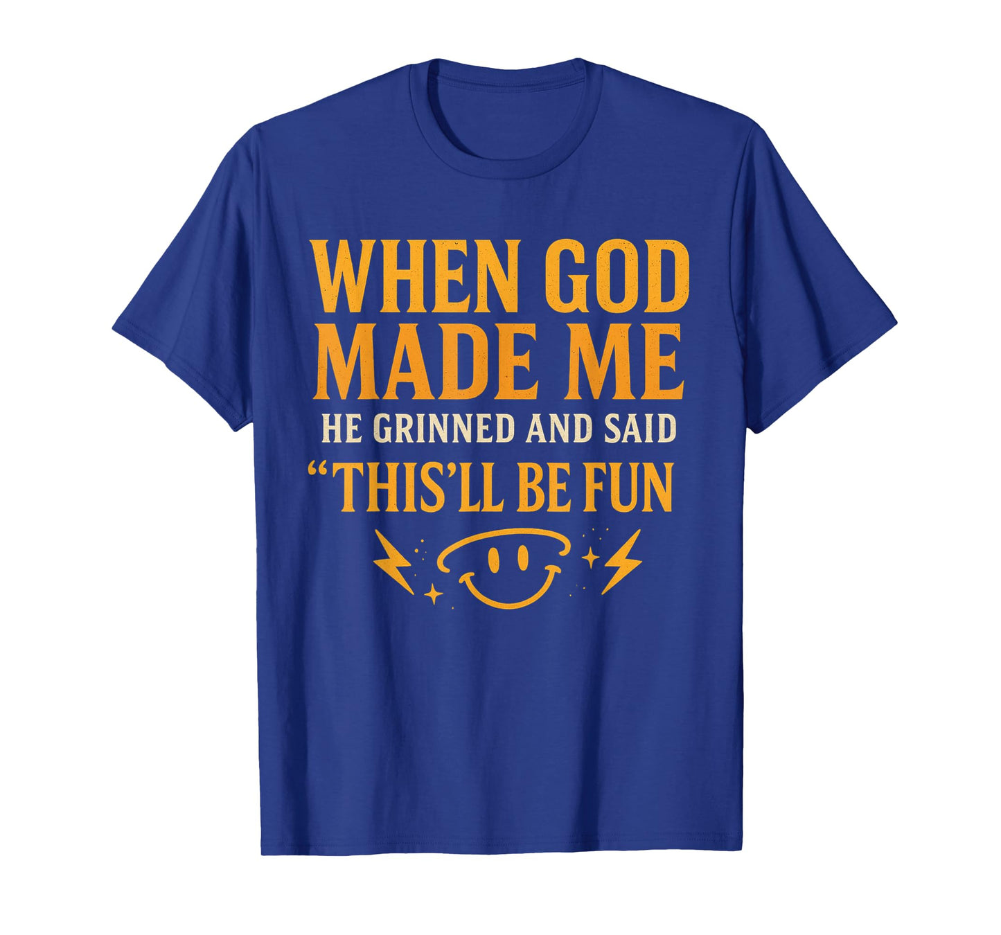 When God Made Me He Grinned Witty Sarcastic Humor Quote T-Shirt