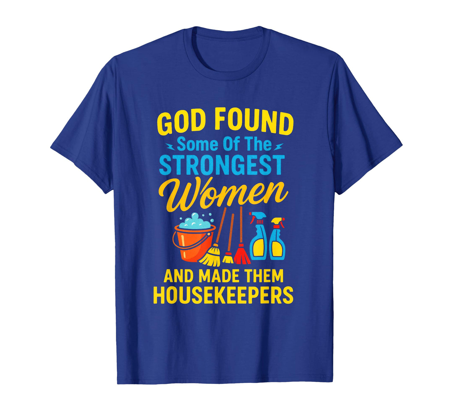 GOD Found Some of The Strongest Women - Housekeeper T-Shirt