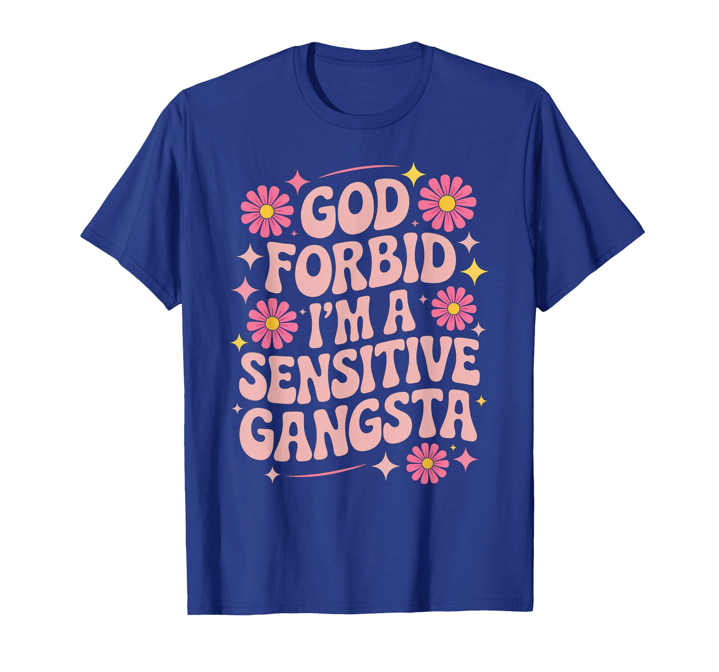 Funny Saying God Forbid I'm A Sensitive Gangsta Women Men T-Shirt