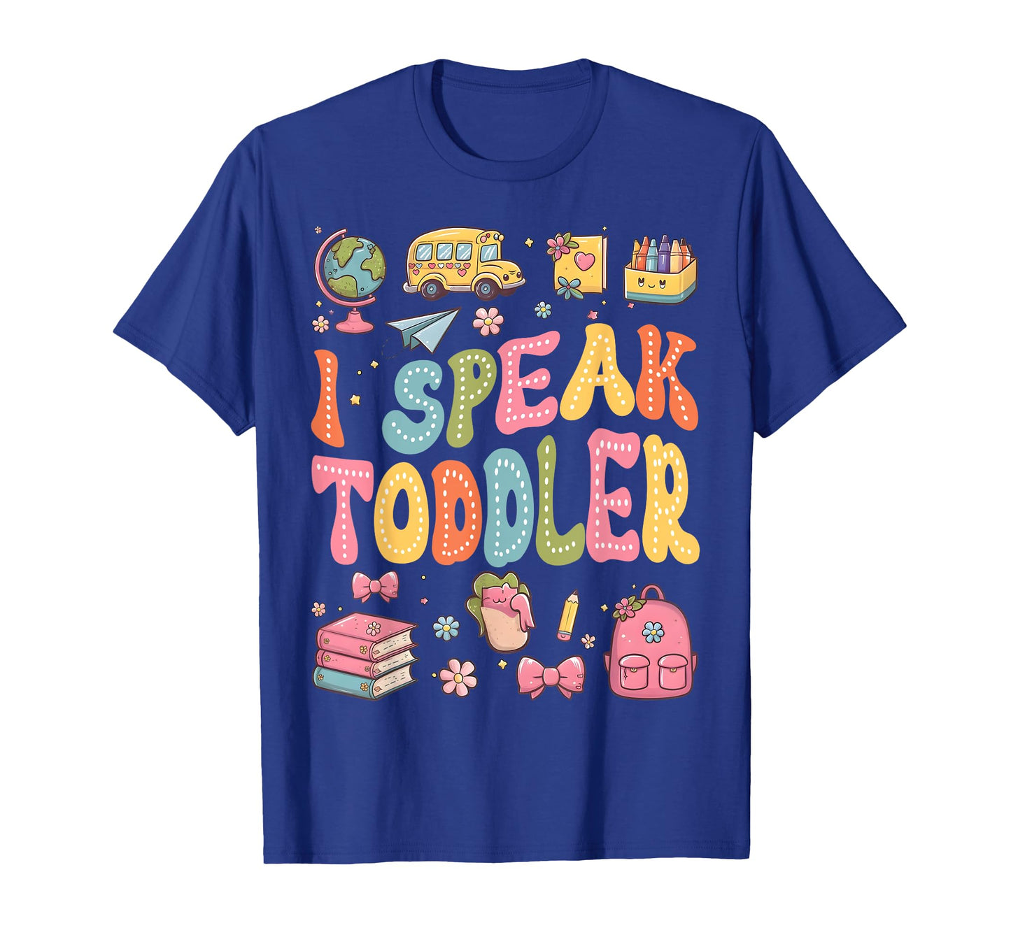 I Speak Toddler Funny Teacher Pre-K Frist Day Back to School T-Shirt