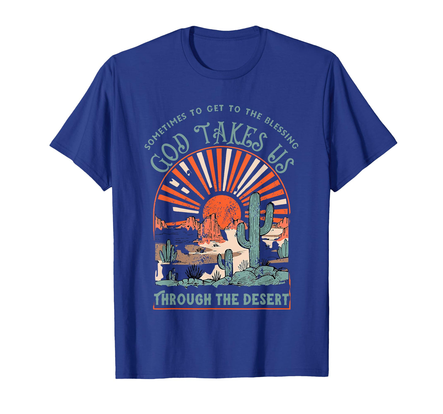 sometimes to get to the blessing god takes us through desert T-Shirt