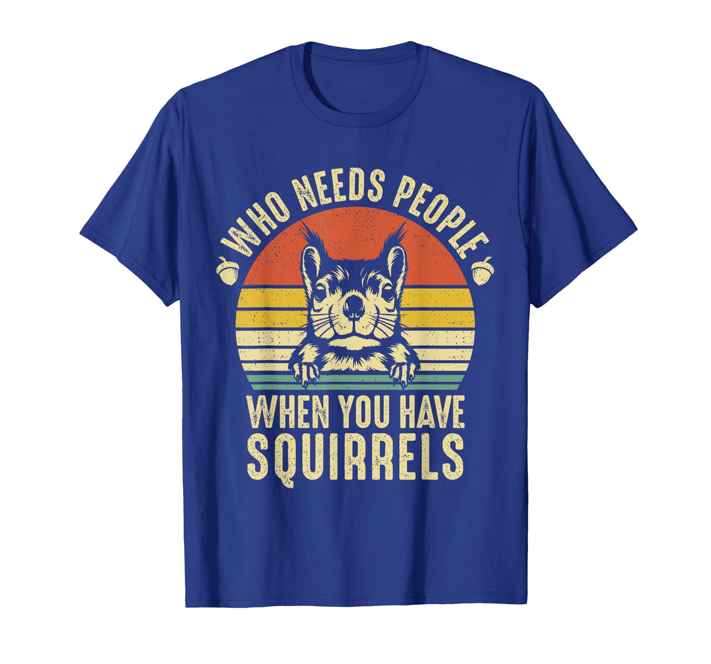 Who Needs People When You Have Squirrels Funny Squirrel T-Shirt