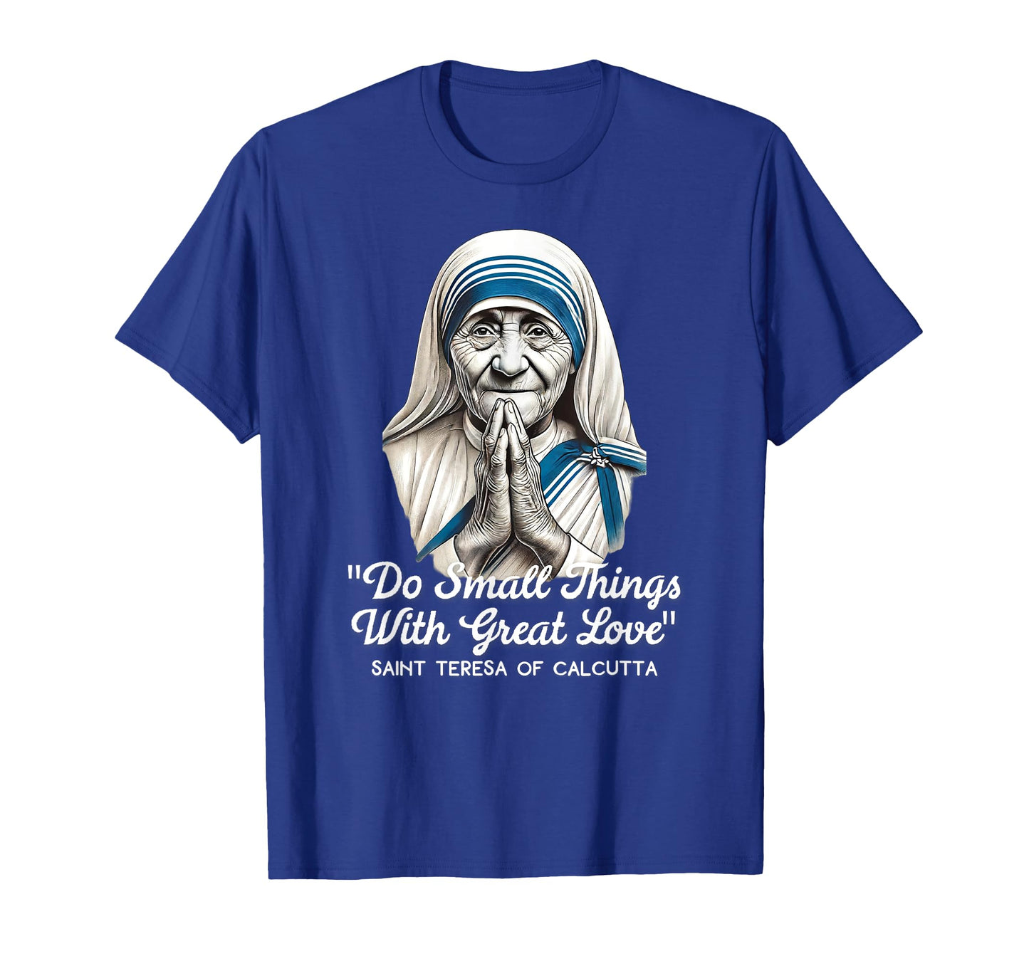 Saint Teresa Of Calcutta Catholic Quotes T-Shirt