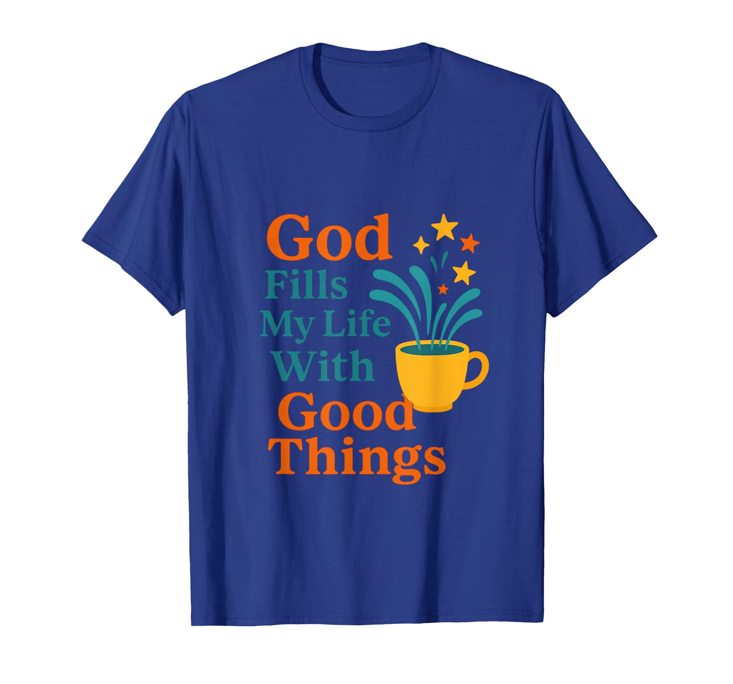 God Fills My Life with Good Things – Psalm 23 Christian Tee T-Shirt