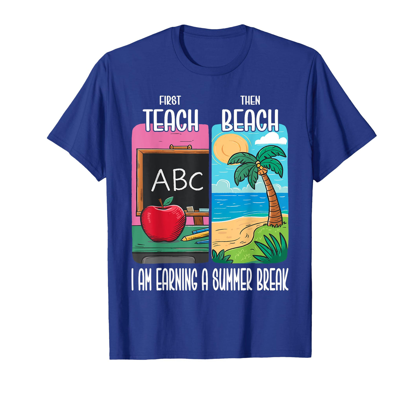 First Teach Then Beach I Am Earning A Summer Break Teacher T-Shirt for Men Women