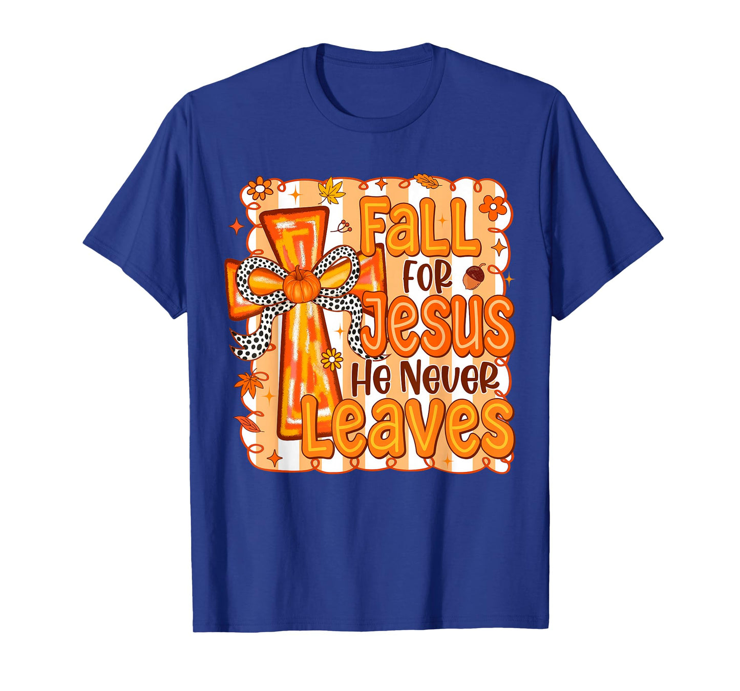 Fall for Jesus He Never Leaves Christian Cross Religious T-Shirt
