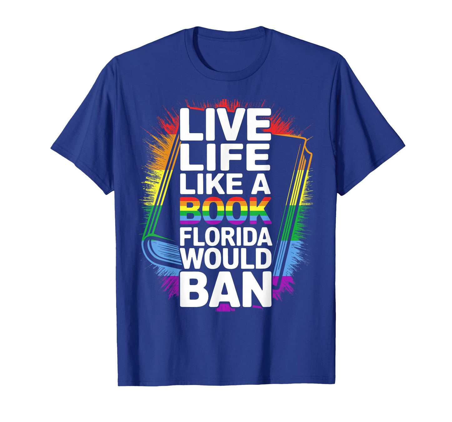 Funny LGBTQ Quote Live Life Like A Banned Rainbow Book T-Shirt