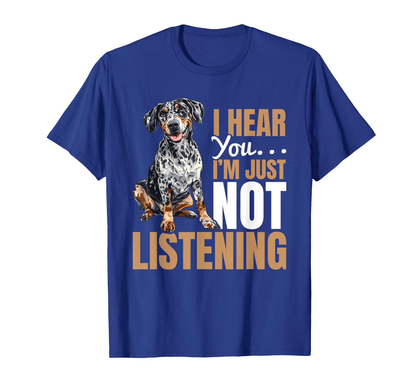 Catahoula Leopard Dog Dog Breed I hear you… I´m just not T-Shirt