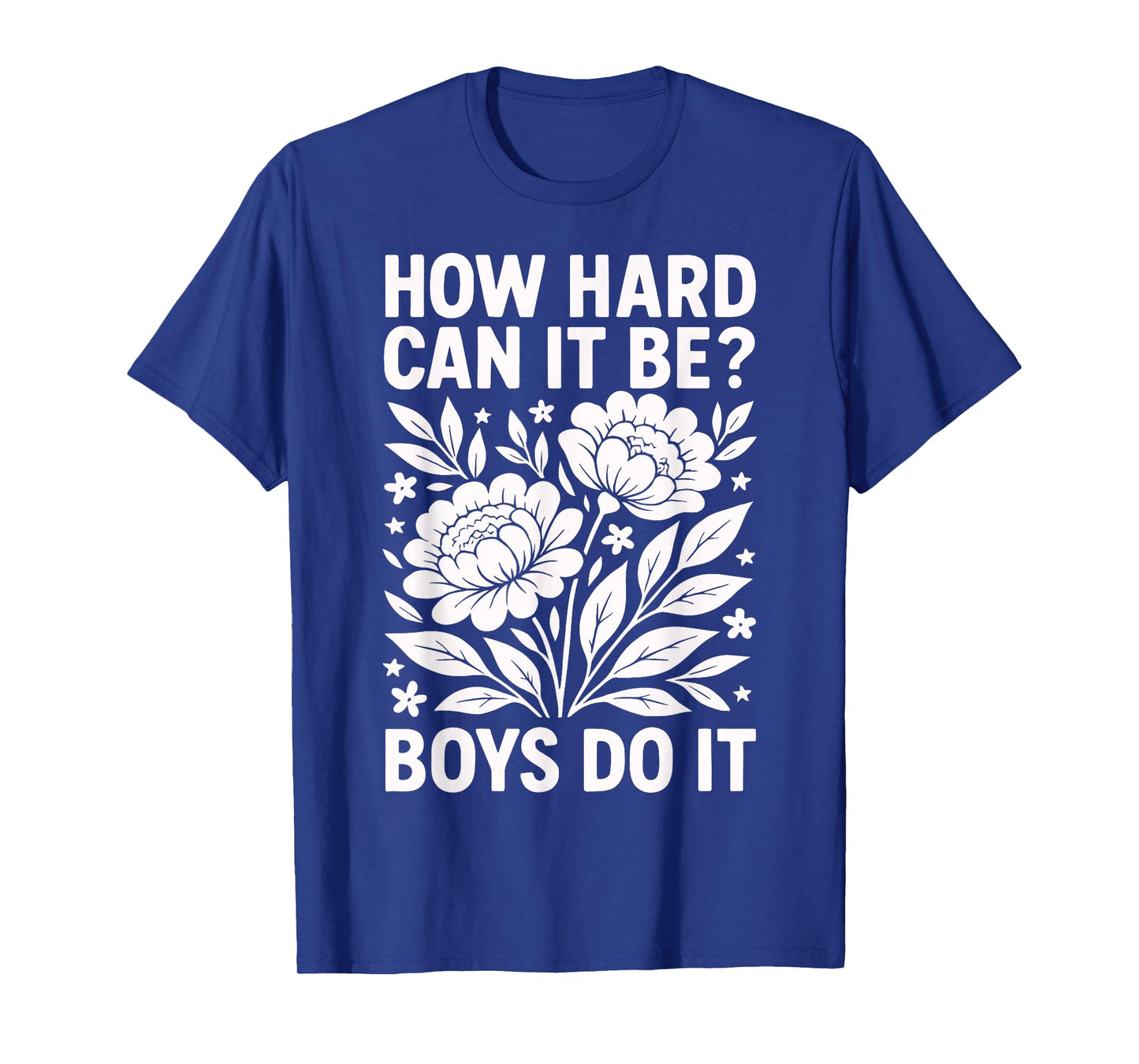 How Hard Can It Be? Boys Do It Inspirational Quote T-Shirt