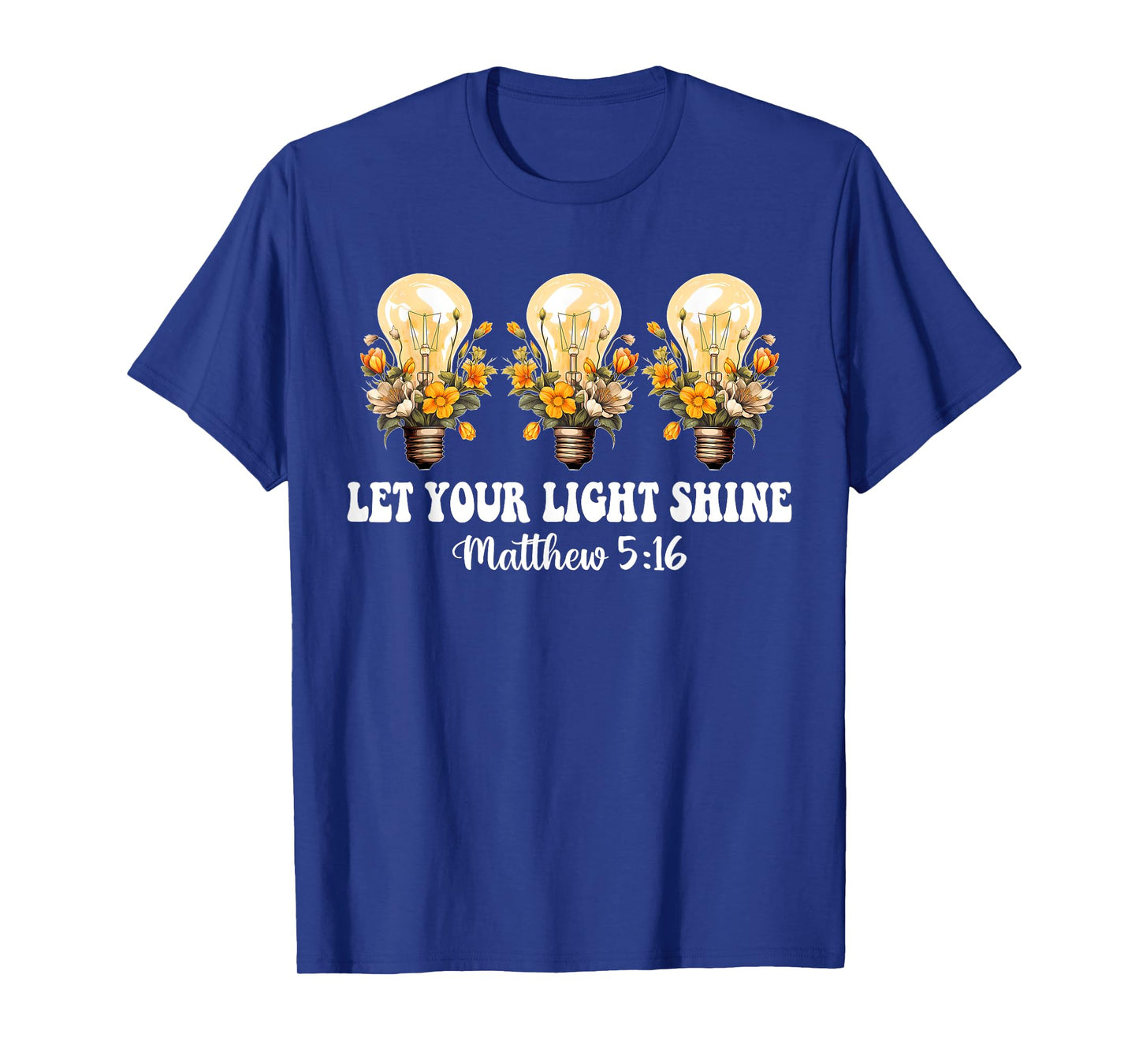 Let Your Light Shine Matthew 5:16 Christian Quote T-Shirt
