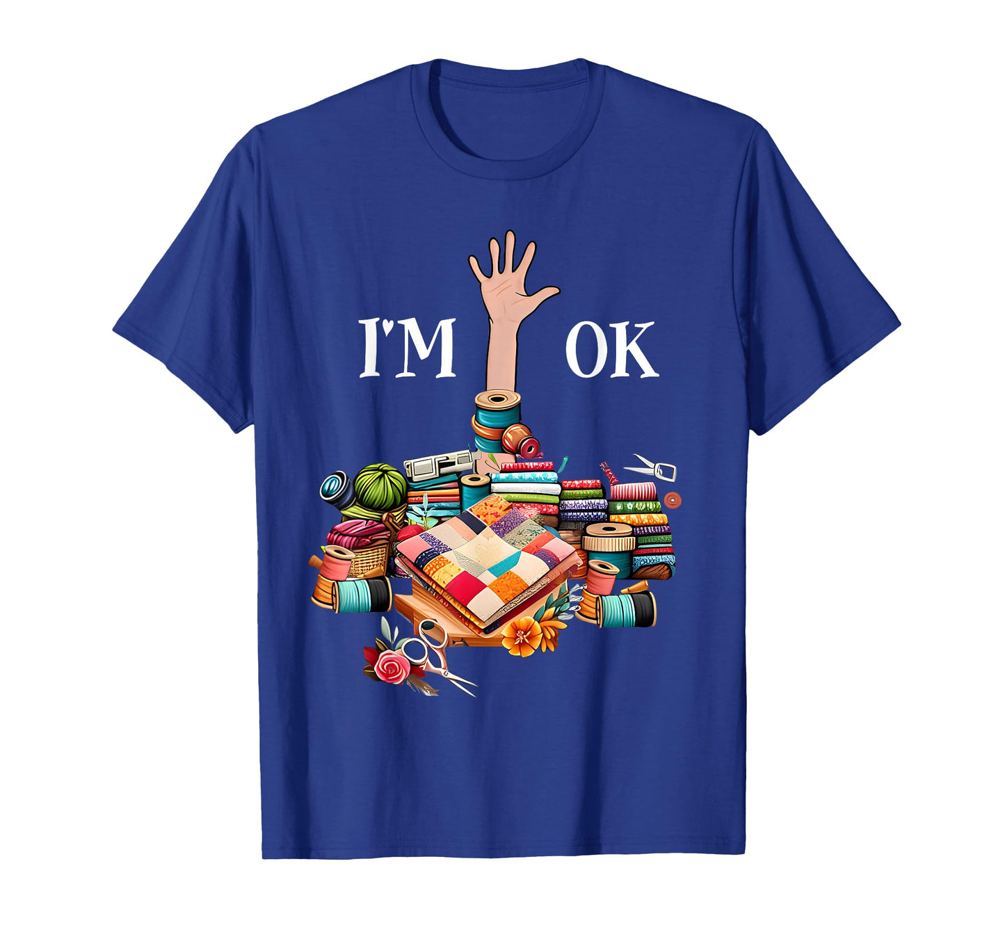 I'm Ok Sewing Quilting For Women Knitting Quilters Sewer T-Shirt
