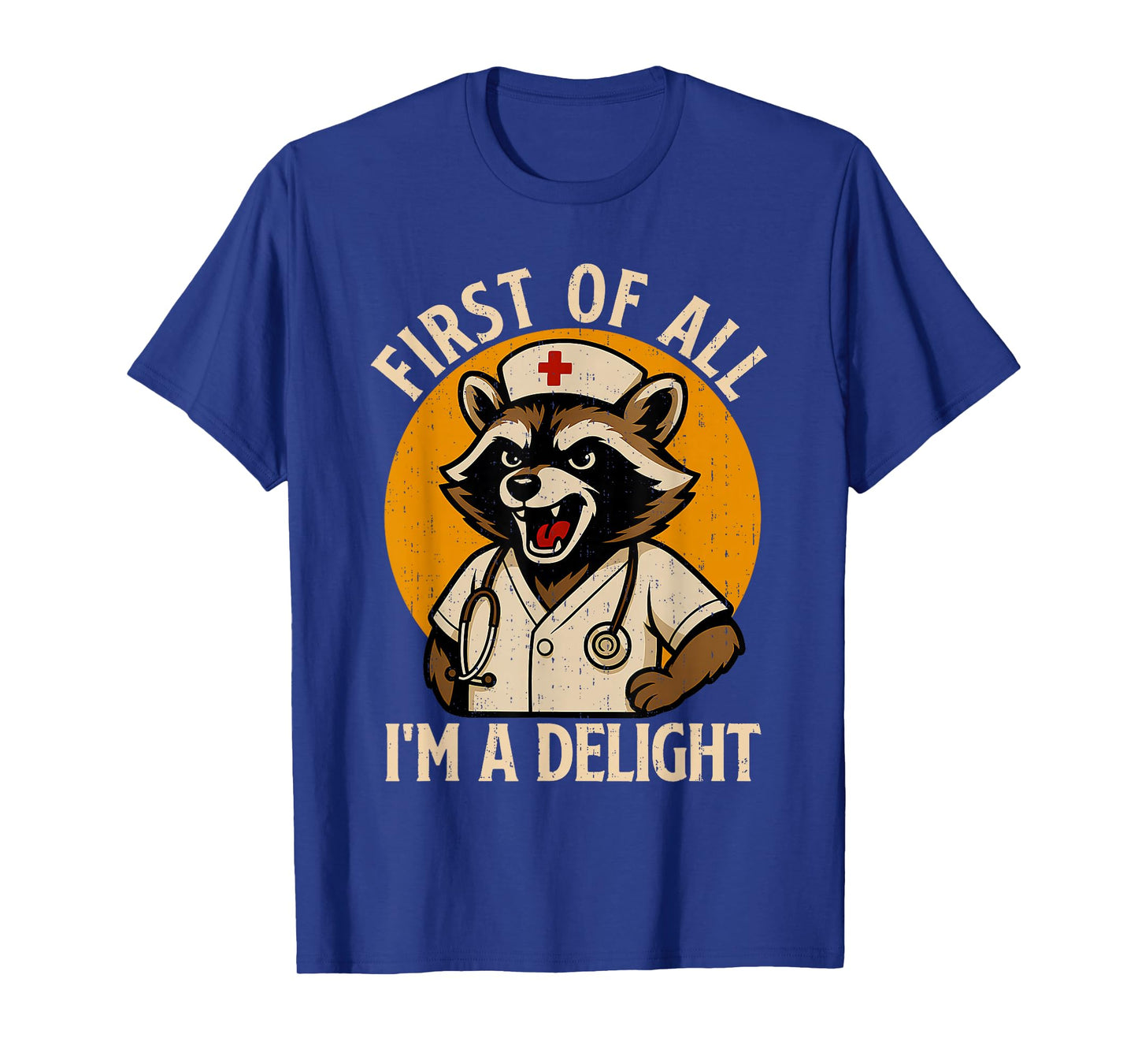 Vintage First Of All I'm A Delight Raccoon Nurse Funny Quote T-Shirt