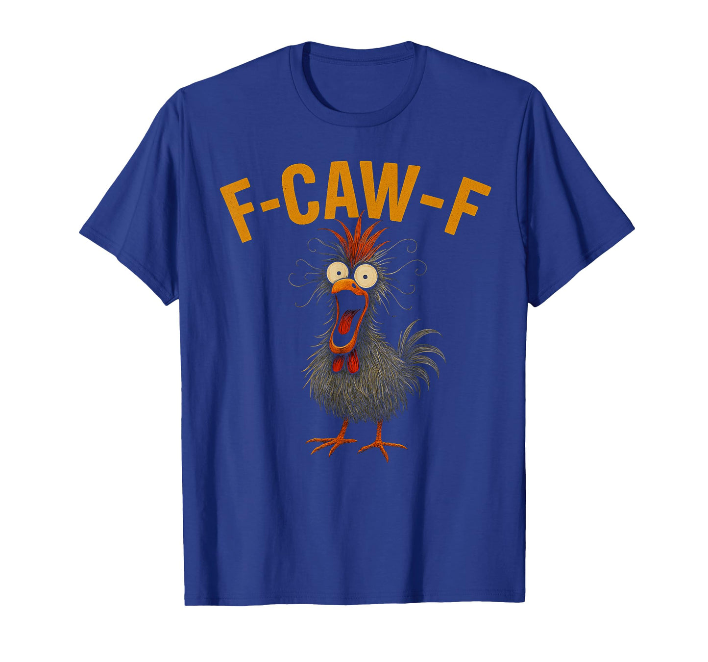 f-caw-f Funny Chicken Humor Quote Rooster Meme Crazy Chicken T-Shirt