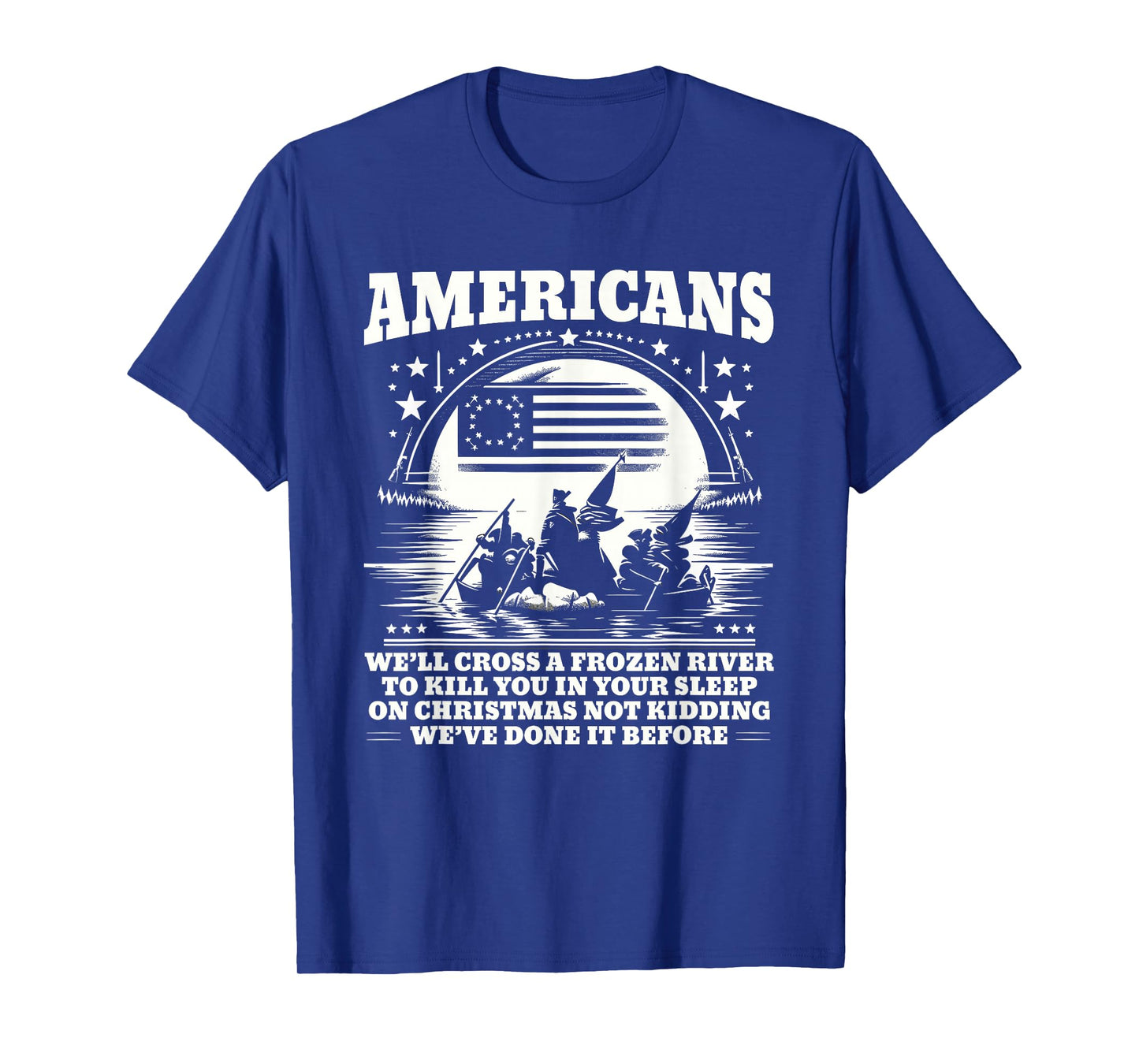 Americans We'll Cross A Frozen River Funny Saying T-Shirt