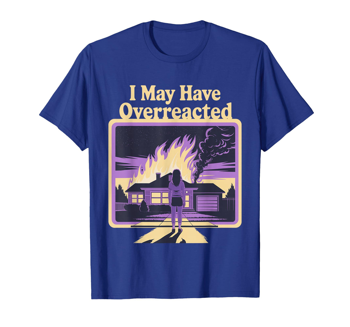 I May Have Overreacted Dark Humor Retro Fire Scene T-Shirt