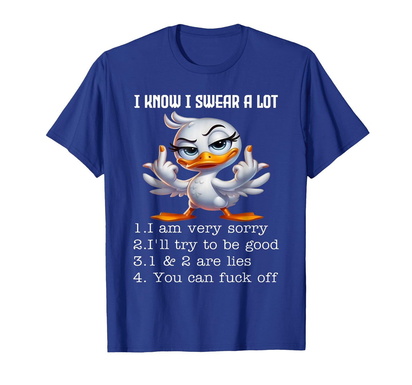 I Know I Swear A Lot I Am Very Sorry Funny Duck Saying Quote T-Shirt