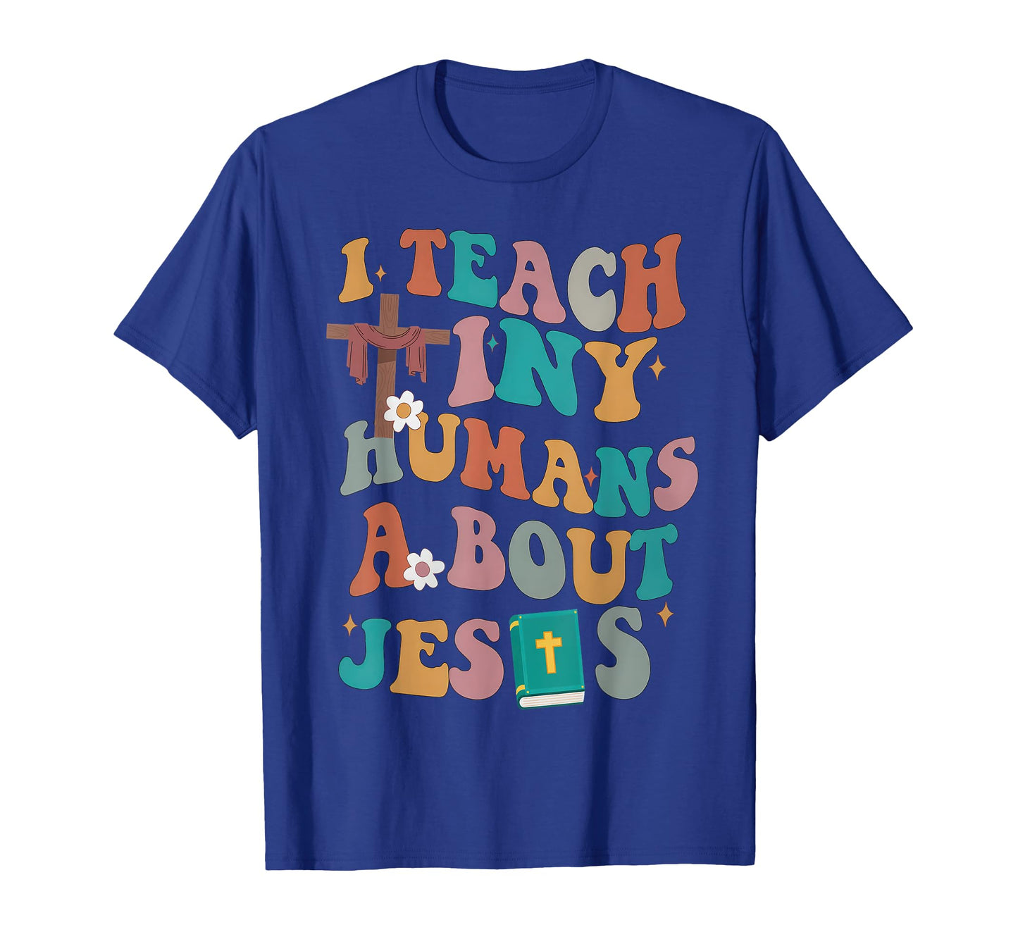 I Teach Tiny Humans About Jesus Christian Bible Teacher T-Shirt