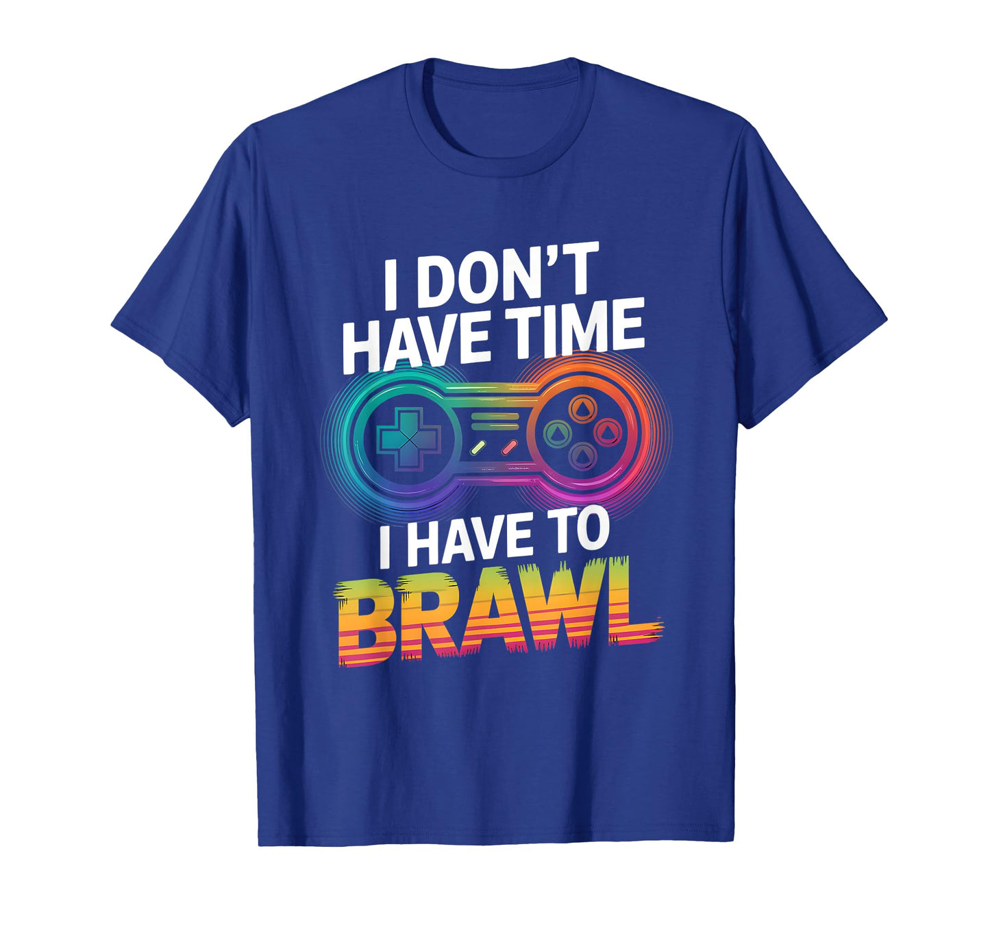 I Don't Have Time I Have To Brawl Showdown Stars Funny Gamer T-Shirt