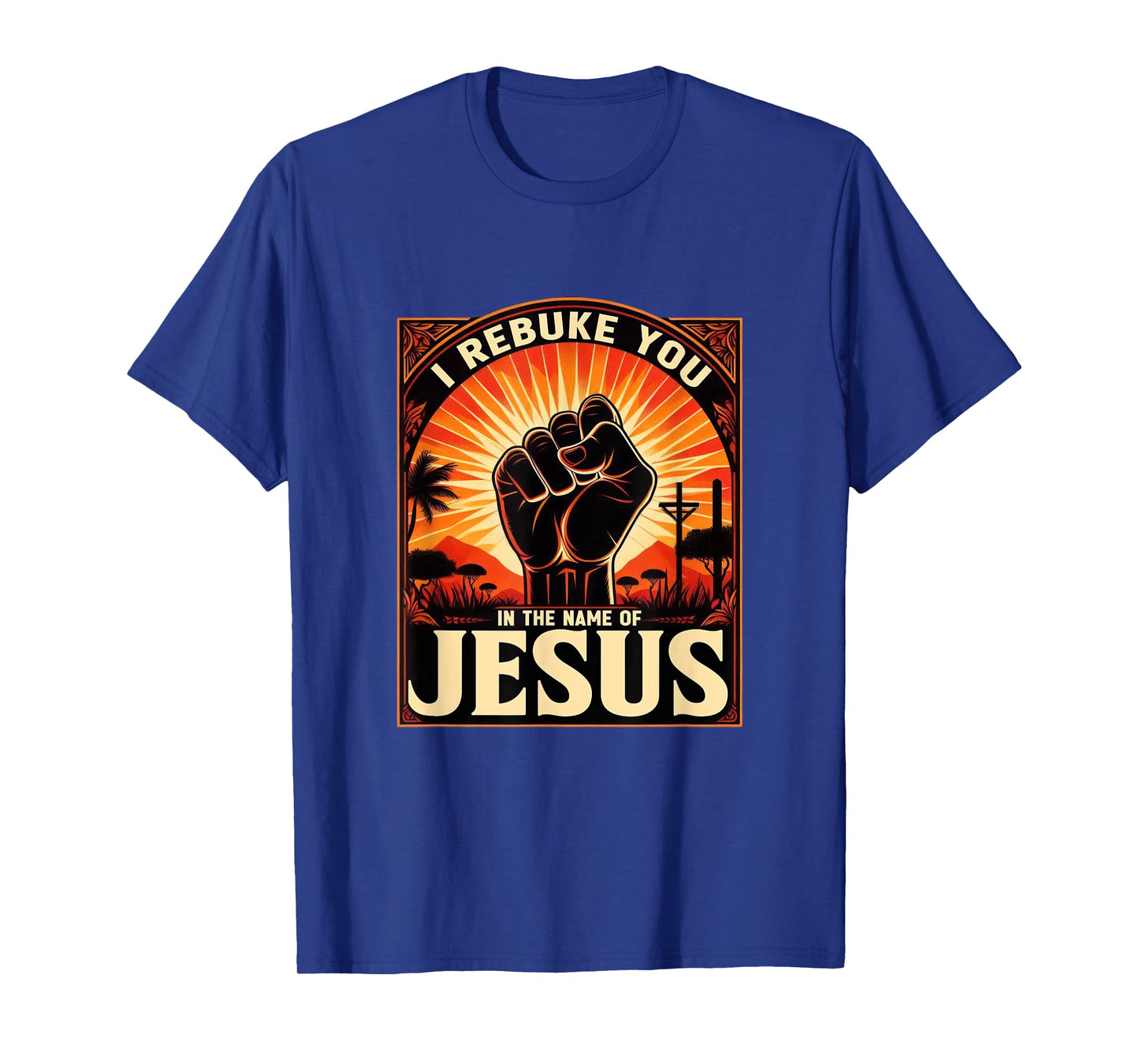 I Rebuke You In The Name Of Jesus Jesus Lovers Hand Fist T-Shirt