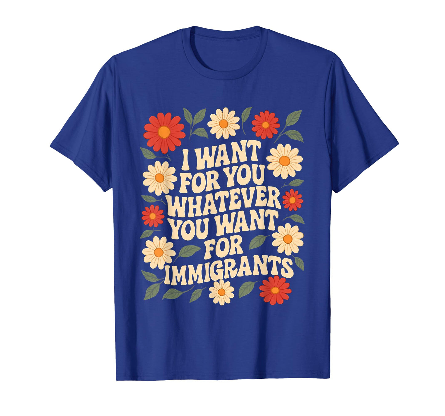 I Want For You Whatever You Want For Immigrants Vintage T-Shirt