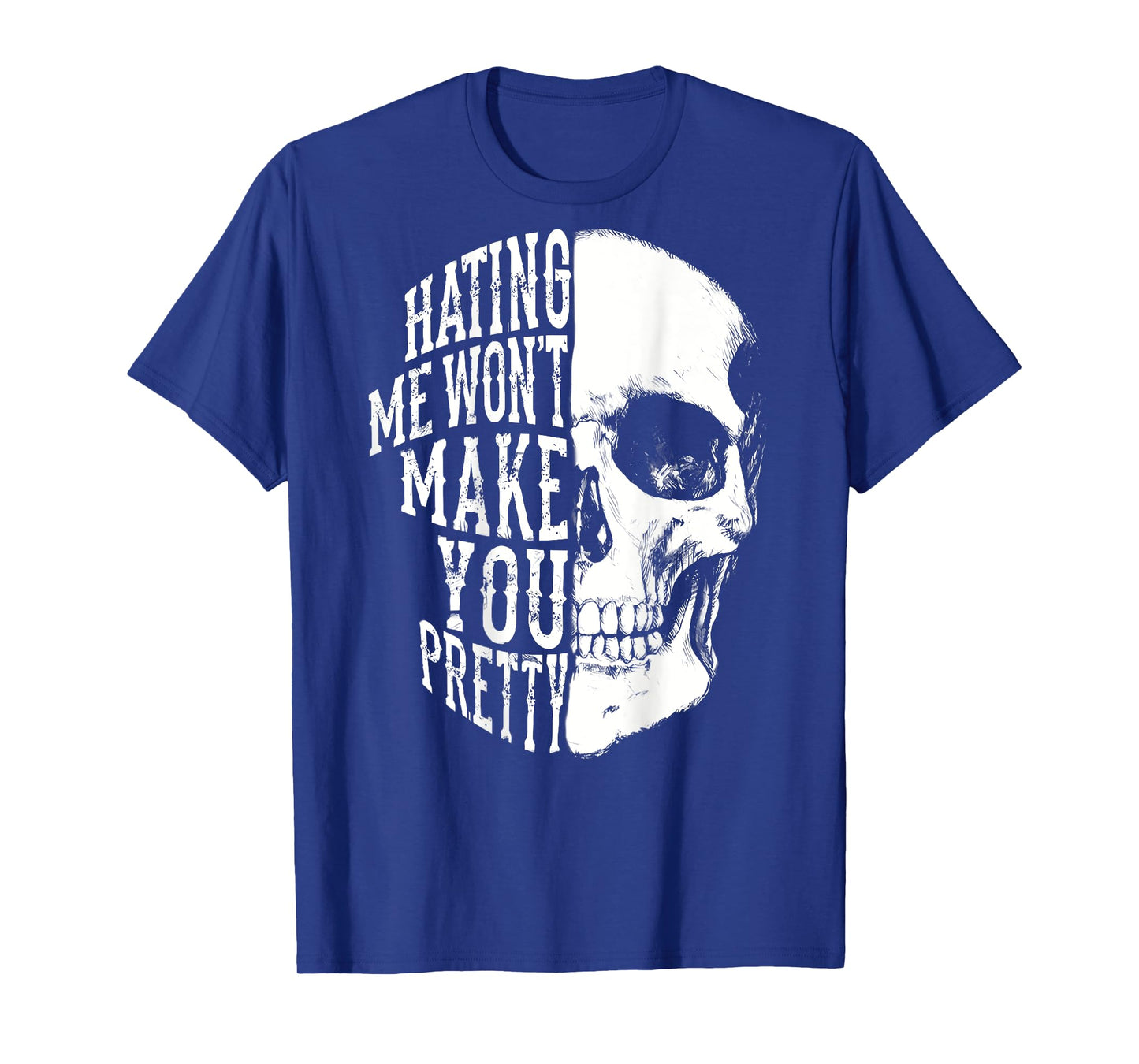 Hating Me Won't Make You Pretty Skull Distressed (ON BACK) T-Shirt