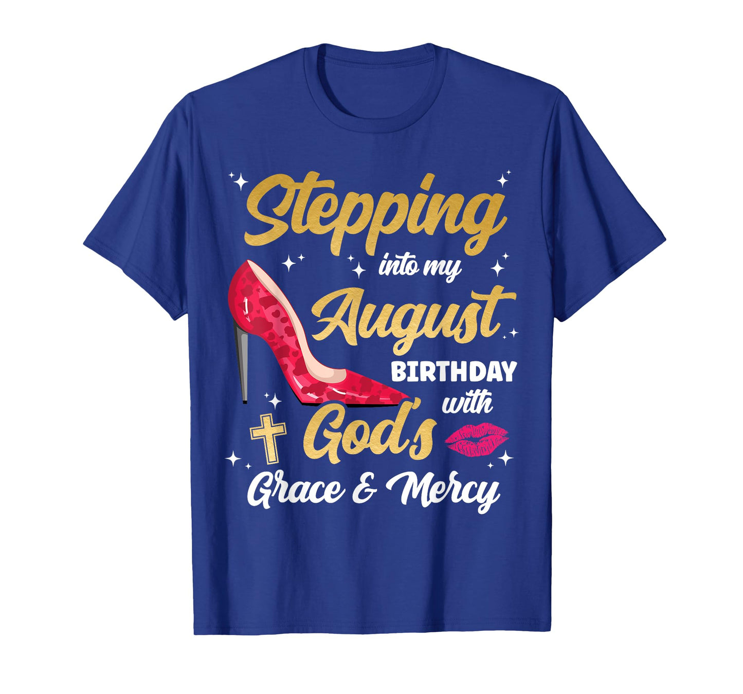 Stepping Into My August Birthday With Gods Grace And Mercy T-Shirt