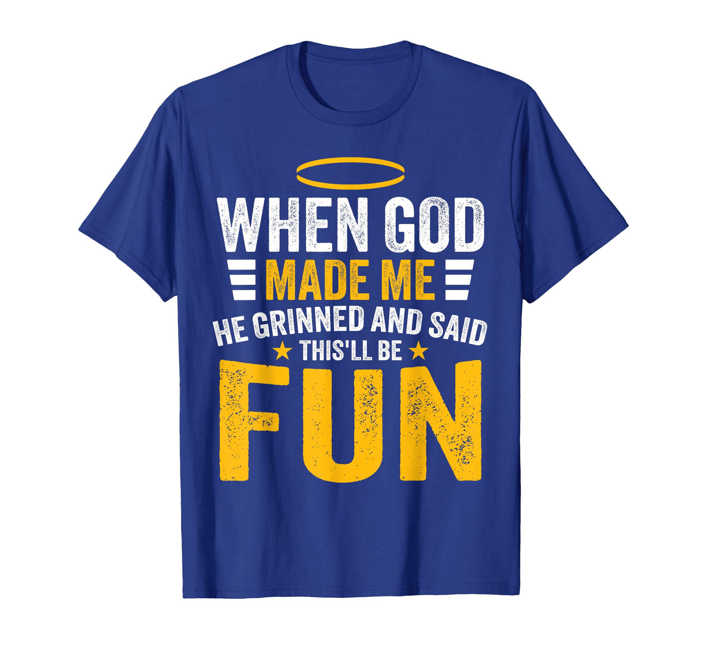 Funny Quote When God Made Me He Said This'll Be Fun Men T-Shirt