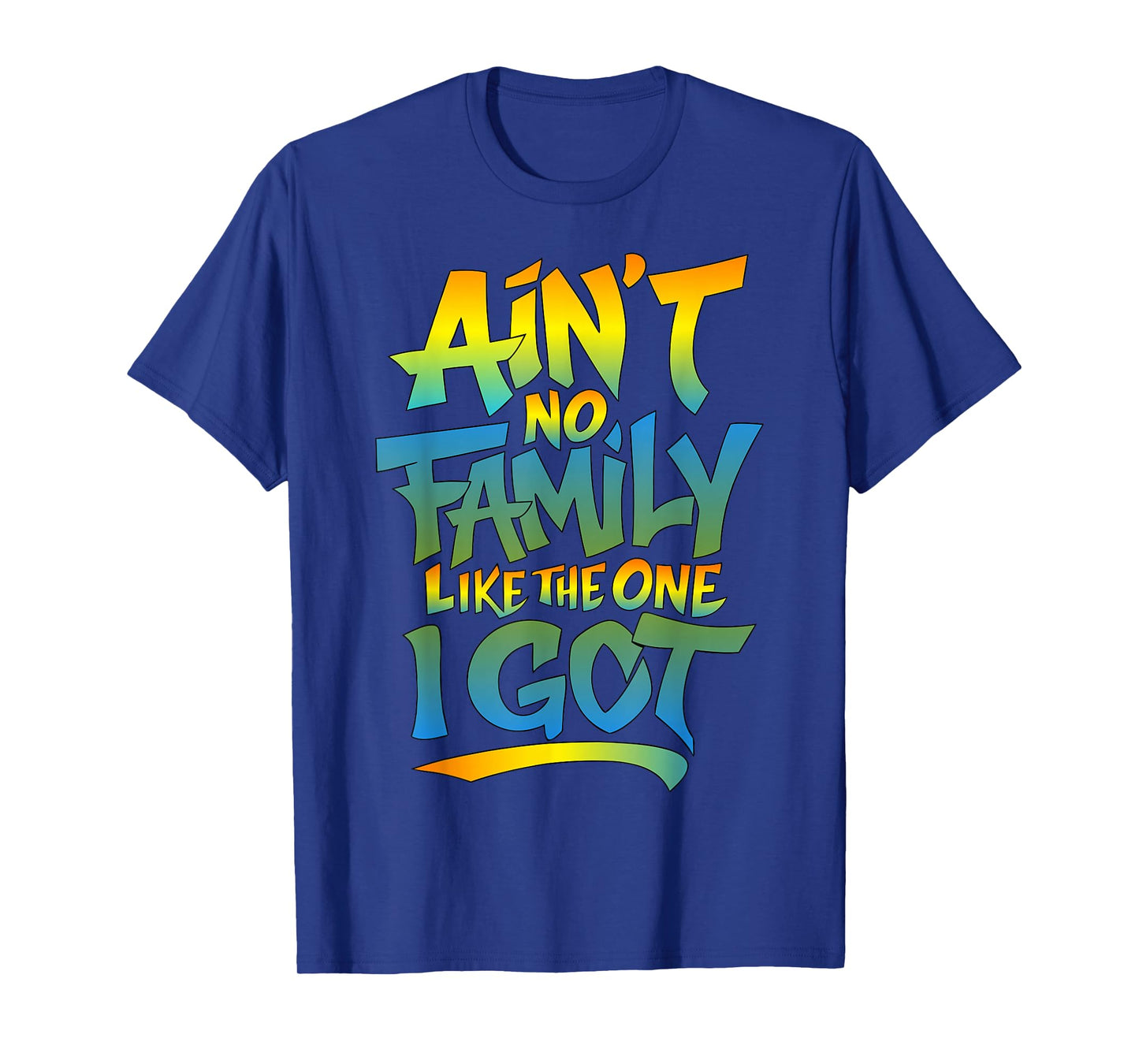 Ain't No Family Like The One I Got Matching Family-Reunion T-Shirt