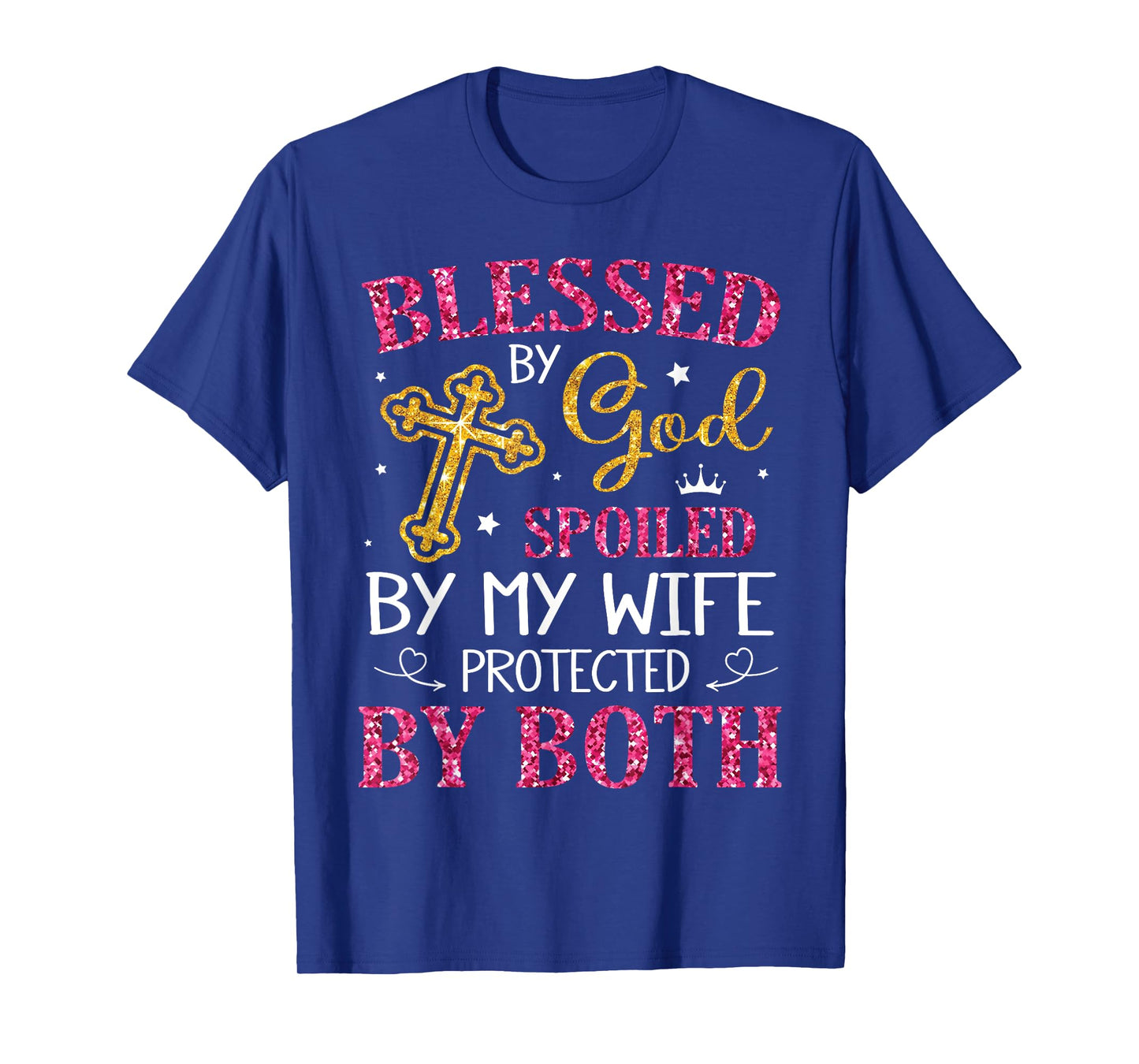 Husband Blessed By God Spoiled By My Wife Protected By Both T-Shirt