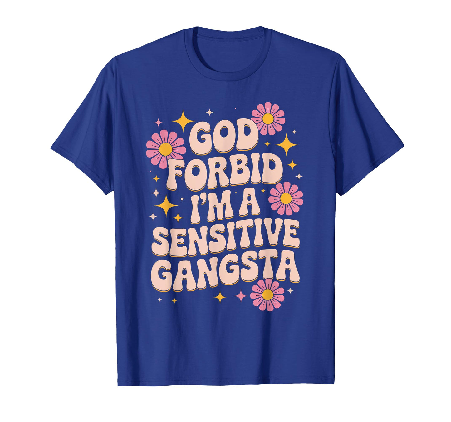 Funny Saying God Forbid I'm A Sensitive Gangsta Women Men T-Shirt