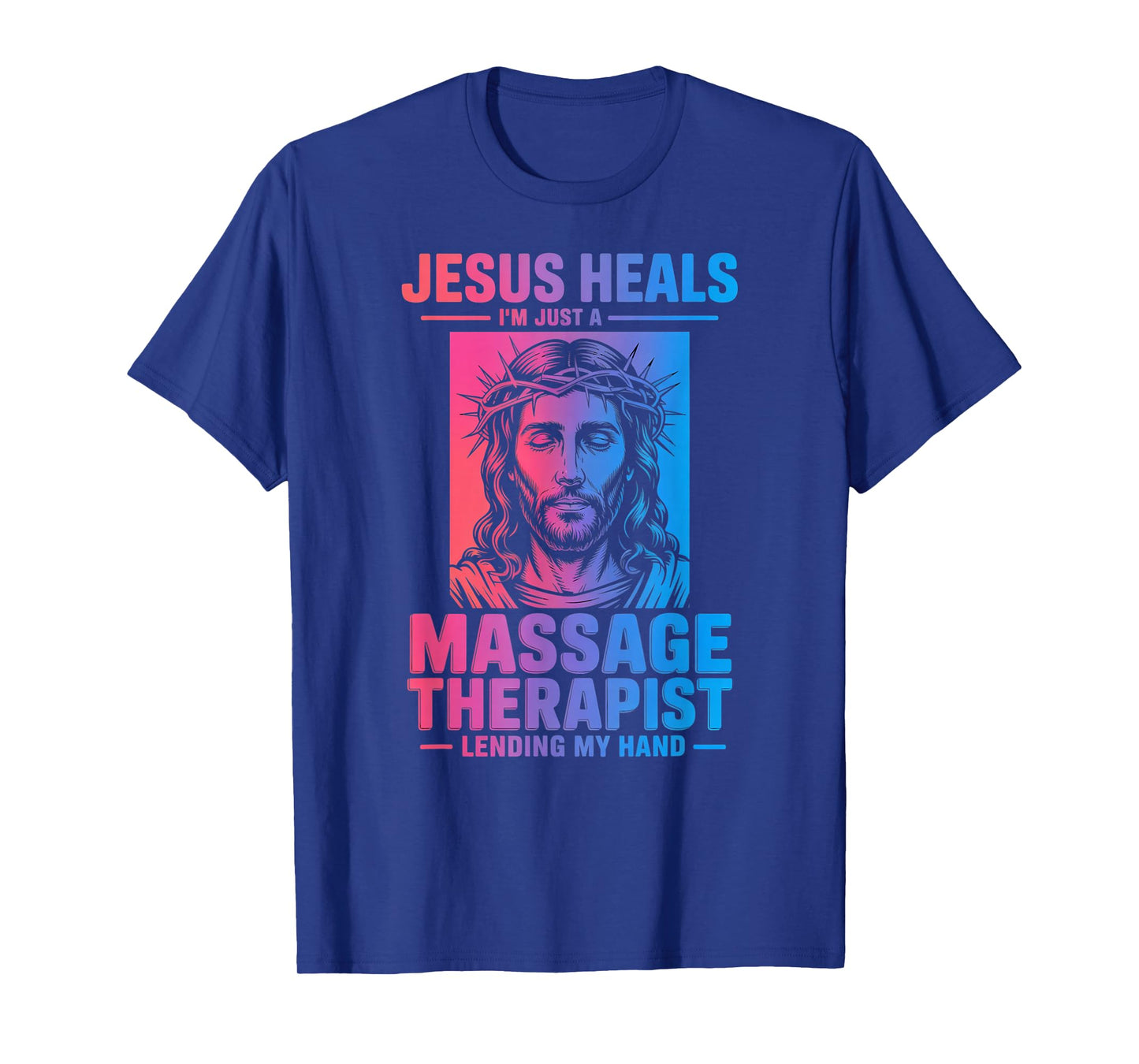 Jesus Heals I Am Just A Massage Therapist Lending My Hand T-Shirt