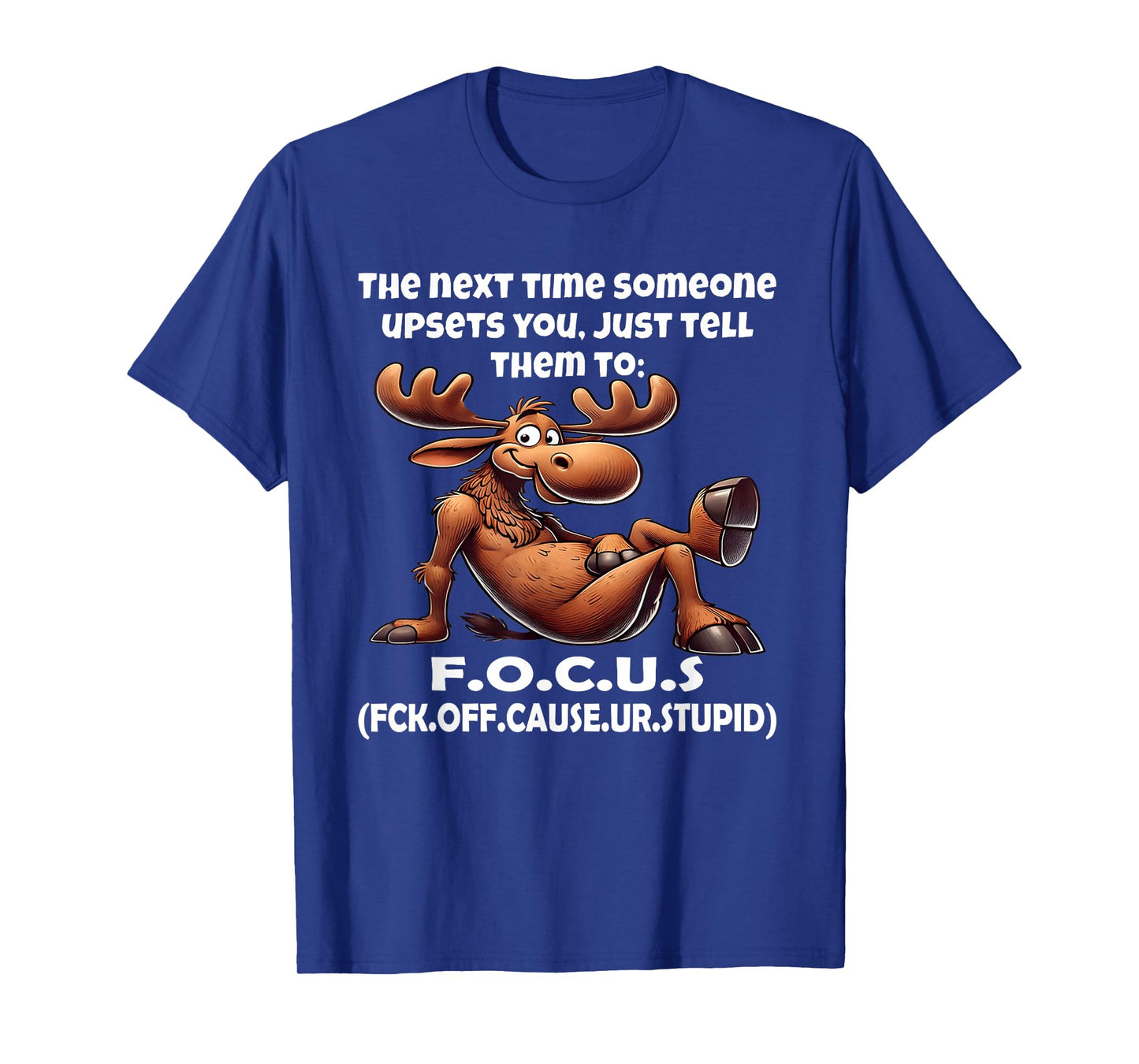 The Next time Someone upsets You just Tell Them to F.O.C.U.S T-Shirt