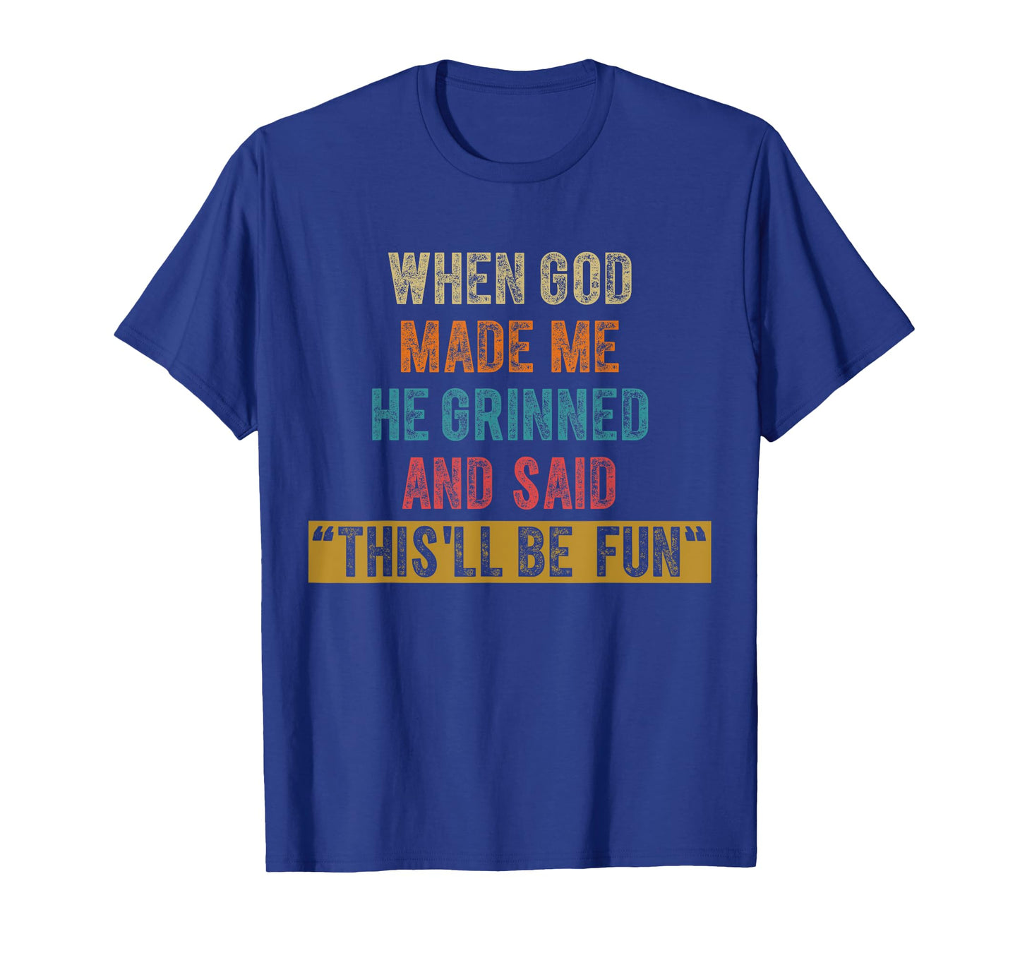 Funny When God Made Me He Said This'll Be Fun Christian Men T-Shirt